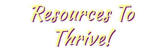 Resources To Thrive!